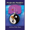 Perfectly Positive: How To Stay Perfect When Life Is Not Perfect