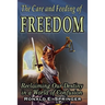 The Care and Feeding of Freedom: Reclaiming Our Destiny in a World of Confusion