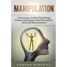 Manipulation: Techniques in Dark Psychology, Influencing People with Persuasion, NLP, and Mind Control
