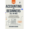 Accounting for Beginners (All-In-1): Complete Financial & Managerial Accounting Guide for Beginners Learn Financial Statements, Bookkeeping, Taxes, Ca