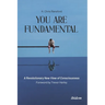 You Are Fundamental: A Revolutionary New View of Consciousness