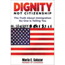 Dignity Not Citizenship: The Truth about Immigration No One Is Telling You