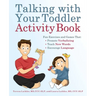 Talking with Your Toddler Activity Book: Fun Exercises and Games That Promote Verbalizing, Teach New Words, and Encourage Language