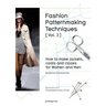 Fashion Patternmaking Techniques [ Vol. 3 ]: How to Make Jackets, Coats and Cloaks for Women and Men