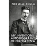 My Inventions: The Autobiography of Nikola Tesla: The Autobiography of Nikola Tesla by Nikola Tesla