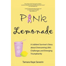 Pink Lemonade: A Jubilant Survivor's Story about Overcoming Life's Challenges and Emerging Triumphantly