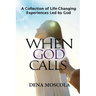 When God Calls: A Collection of Life-Changing Experiences Led by God