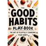 The Good Habits Playbook: The Art of Playfully Changing Your Habits (Good Habits Book)