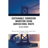 Sustainable Corrosion Inhibition Using Agricultural Waste: An ESG Strategy