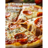 50 Premium Homemade Pizza Dishes