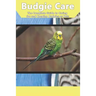Budgie Care: The Complete Guide to Caring for and Keeping Budgies as Pets