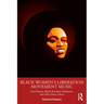 Black Women's Liberation Movement Music: Soul Sisters, Black Feminist Funksters, and Afro-Disco Divas