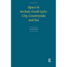 Space in Archaic Greek Lyric: City, Countryside and Sea