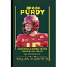 Brock Purdy: The Untold Story of the Nfl's Next Great Quarterback