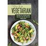 How to Be Vegetrian: Learn How to Be Vegetarian. Improve your Lifestyle with These Simple Recipes.