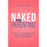 Naked Parenting: 7 Keys to Raising Kids With Confidence