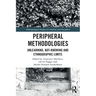 Peripheral Methodologies: Unlearning, Not-Knowing and Ethnographic Limits