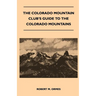 The Colorado Mountain Club's Guide to the Colorado Mountains