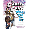 The Career Crew: What Will You Do?