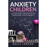 Anxiety Children: 33 infallible principles to overcome child anxiety