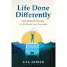 Life Done Differently: One Woman's Journey on the Road Less Travelled