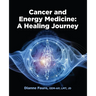 Cancer and Energy Medicine: A Healing Journey