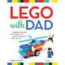 Lego(r) with Dad: Creatively Awesome Brick Projects for Parents and Kids to Build Together