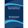 Life and Letters of Robert Browning