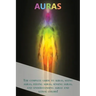 Auras: The complete guide to auras, seeing auras, feeling auras, sensing auras, and understanding auras and astral colors!