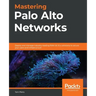Mastering Palo Alto Networks: Deploy and manage industry-leading PAN-OS 10.x solutions to secure your users and infrastructure