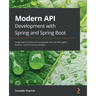 Modern API Development with Spring and Spring Boot: Design highly scalable and maintainable APIs with REST, gRPC, GraphQL, and the reactive paradigm