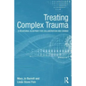 Treating Complex Trauma: A Relational Blueprint for Collaboration and Change