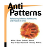 Antipatterns: Refactoring Software, Architectures, and Projects in Crisis