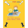 Chess for kids: My first activity book about chess