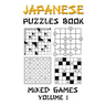 Japanese Puzzles Book - Mixed Games Volume 1: Kakuro, Gokigen, Futoshiki and Marupeke: 100 Fun Japanese Logic Puzzle Games With Solutions: Level - Beg