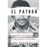 El Patron: Everything You Didn't Know About the Biggest Drug Dealer in the History of Colombia
