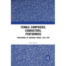 Female Composers, Conductors, Performers: Musiciennes of Interwar France, 1919-1939