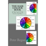 The Hair Colour Book: A Practical Guide To The Theory Of Colouring Hair