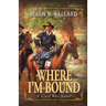 Where I'm Bound: A Civil War Novel