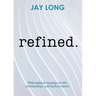 Refined: Philosophical musings on life, relationships, and human nature