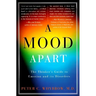 A Mood Apart: The Thinker's Guide to Emotion and Its Disorders