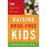 Raising Drug-Free Kids: 100 Tips for Parents