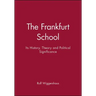 The Frankfurt School: Its History, Theory and Political Significance