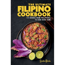 The Ultimate Filipino Cookbook: 111 Dishes From Philippines To Cook Right Now