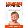 Toddler Discipline: 18 Effective Strategies to Discipline Your Infant or Toddler in a Positive Environment. Tame Tantrum and Overcome Challenges!
