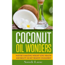 Coconut Oil Wonders: Nature's Amazing Weight loss, Health and Beauty Secret Remedy Unleashed!