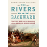 Rivers Ran Backward: The Civil War and the Remaking of the American Middle Border