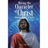 Having the Character of Christ: Adopting the DNA of Jesus