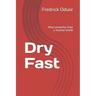 Dry Fast: More powerful than a nuclear bomb