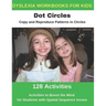Dyslexia Workbooks for Kids - Dot Circles - Copy and Reproduce Patterns in Circles - Activities to Boost the Mind for Students with Spatial Sequence I